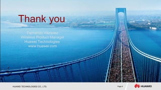 Thank you Fernando V ázquez Wireless Product Manager Huawei Technologies  www.huawei.com 
