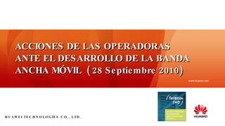 ACCIONES DE LAS OPERADORAS ANTE EL DESARROLLO DE LA BANDA ANCHA MÓVIL  ( 28 Septiembre 2010)   