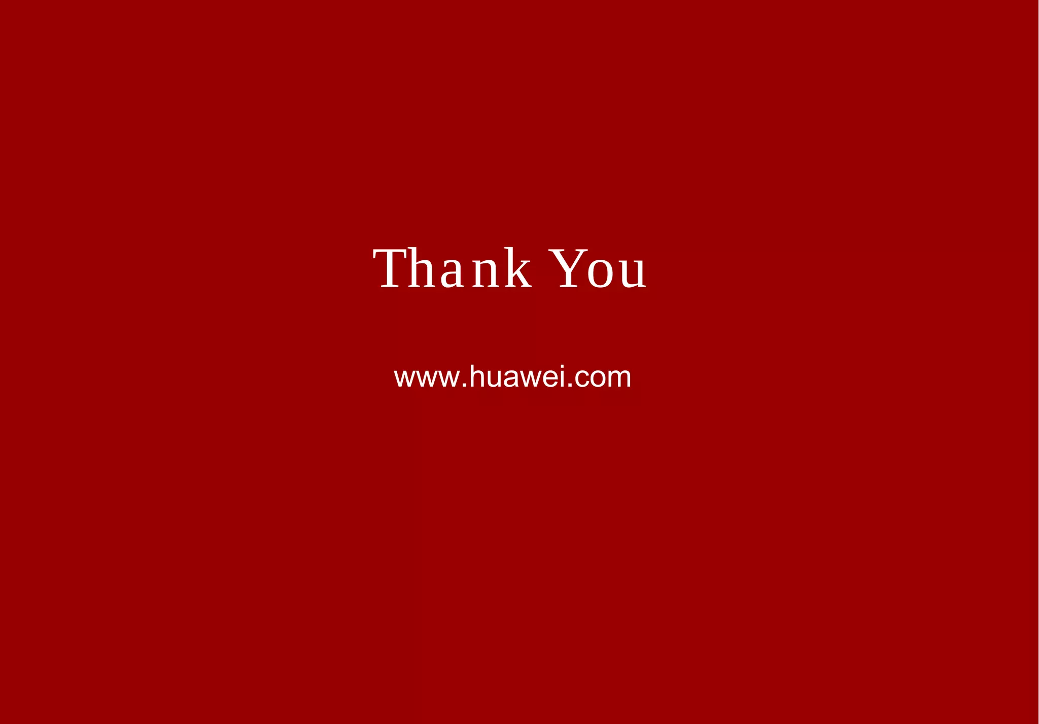 Thank You
www.huawei.com
 
