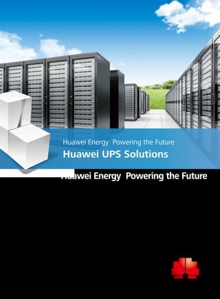 Huawei Energy Powering the Future 
Huawei UPS Solutions 
Huawei Energy Powering the Future 
HUAWEI TECHNOLOGIES CO., LTD. 
 