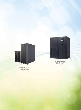 UPS8000-D Series 
(200-600kVA) 
UPS5000-A Series 
(30-800kVA) 
 