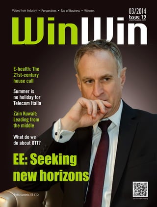 Issue 19
03/2014
EE: Seeking
new horizons
Scan for mobile reading
Summer is
no holiday for
Telecom Italia
Zain Kuwait:
Leading from
the middle
E-health: The
21st-century
house call
What do we
do about OTT?
Voices from Industry
Fotis Karonis, EE CTO
 