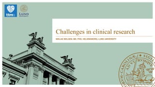 Challenges in clinical research
NIKLAS NIELSEN, MD, PHD, HELSINGBORG, LUND UNIVERSITY
 