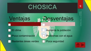 Ventajas
El clima
Poca contaminación
Bastantes áreas verdes
Desventajas
Aumenta la población
Problemas con el agua
Poca seguridad
9
 
