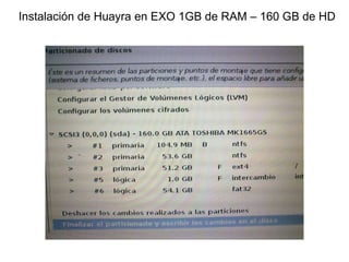 Instalación de Huayra en EXO 1GB de RAM – 160 GB de HD
 