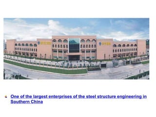 One of the largest enterprises of the steel structure engineering in
Southern China
 