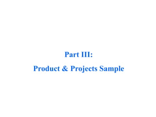 Part III:
Product & Projects Sample
 