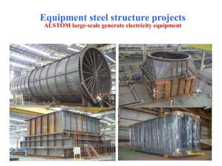 Equipment steel structure projects
ALSTOM large-scale generate electricity equipment
 