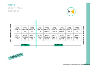 N
RUA AMINTAS DE BARROS




                                                                                                                                         RUA QUINZE DE NOVEMNRO
                         APTO.      APTO.      APTO.      APTO.      APTO.      APTO.      APTO.       APTO.            APTO.
                        FINAL 02   FINAL 04   FINAL 06   FINAL 12   FINAL 10   FINAL 08   FINAL 06    FINAL 04         FINAL 02
                           2Q         2Q         2Q         1Q      Open S.    Open S.    Open S.     Open S.             1Q


                         APTO.      APTO.      APTO.      APTO.      APTO.      APTO.      APTO.       APTO.            APTO.
                        FINAL 01   FINAL 03   FINAL 05   FINAL 11   FINAL 09   FINAL 07   FINAL 05    FINAL 03         FINAL 01
                           2Q         2Q         2Q         1Q      Open S.    Open S.    Open S.     Open S.             1Q



                                   TORRE A                                         TORRE B




                                                                                               Material preliminar para treinamento – sujeito a alterações
 