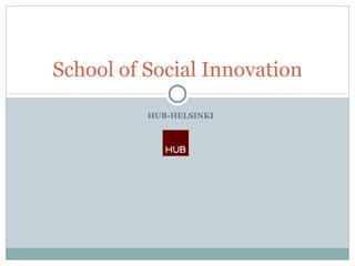 HUB-HELSINKI School of Social Innovation 