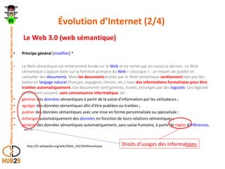 Évolution d’Internet (2/4)  <ul><ul><li>Le Web 3.0 (web sémantique) </li></ul></ul><ul><li>Principe général  [ modifier ] ...