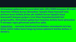 Hirmaataan gabaa kun bu’uura labsii lakk.1051/2009 keeyyata 30 irratti
ibsameen Daldala bunaa Qinxaaboo Tajaajila biyya keessaaf oolu
jechuun buna daldala jimlaa ykn daldala bunaa tajaajila biyya
keessaatiif akaayee gurguru irraa bitee fayyadamtootatti kan
gurguruudha. Hirmaataan gabaa kun hayyama daldala buna qinxaaboo
fi waraqaa ragaa gahumsaa qabachuu qaba.
Hubachiisa: - namoota (imaltoota) konkolataa ummataanis ta’e kan
biroo namni tokko buna hanga kg lamaa qabatanii keellaa darbuu ni
danda’u.
 