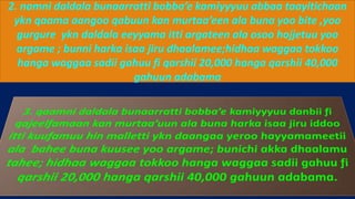 2. namni daldala bunaarratti bobba’e kamiyyyuu abbaa taayitichaan
ykn qaama aangoo qabuun kan murtaa’een ala buna yoo bite ,yoo
gurgure ykn daldala eeyyama itti argateen ala osoo hojjetuu yoo
argame ; bunni harka isaa jiru dhaalamee;hidhaa waggaa tokkoo
hanga waggaa sadii gahuu fi qarshii 20,000 hanga qarshii 40,000
gahuun adabama
 