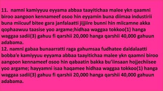 11. namni kamiyyuu eyyama abbaa taayitichaa malee ykn qaamni
biroo aangoon kennameef osoo hin eyyamin buna diimaa industirii
buna miicuuf bitee gara janfalaatti jijjiire bunni hin miicamne akka
qophaawuu taasise yoo argame;hidhaa waggaa tokkoo(1) hanga
waggaa sadii(3) gahuu fi qarshii 20,000 hanga qarshii 40,000 gahuun
adabama.
12. namni gabaa bunaarratti raga gahumsaa fudhatee daldalaatti
bobba’e kamiyyuu eyyama abbaa taayitichaa malee ykn qaamni biroo
aangoon kennameef osoo hin qabaatin bakka bu’iinsaan hojjechiisee
yoo argame; hayyamni isaa haqamee hidhaa waggaa tokkoo(1) hanga
waggaa sadii(3) gahuu fi qarshii 20,000 hanga qarshii 40,000 gahuun
adabama.
 