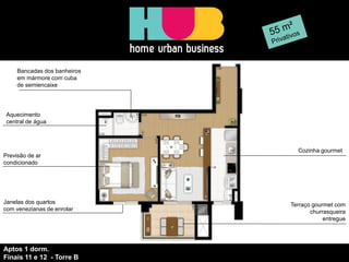Aquecimento central de água 
Bancadas dos banheiros 
em mármore com cuba de semiencaixe 
Previsão de ar condicionado Terraço gourmet com churrasqueira entregue 
Cozinha gourmet 
Janelas dos quartos 
com venezianas de enrolar 
Aptos 1 dorm. 
Finais 11 e 12 - Torre B  