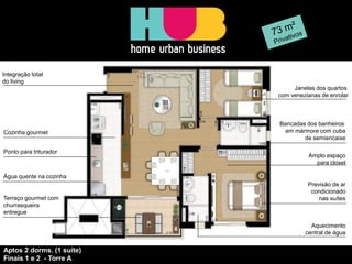 Ponto para triturador
Água quente na cozinha
Aquecimento
central de água
Cozinha gourmet
Integração total
do living
Amplo espaço
para closet
Previsão de ar
condicionado
nas suítes
Janelas dos quartos
com venezianas de enrolar
Bancadas dos banheiros
em mármore com cuba
de semiencaixe
Terraço gourmet com
churrasqueira
entregue
Aptos 2 dorms. (1 suíte)
Finais 1 e 2 - Torre A
 