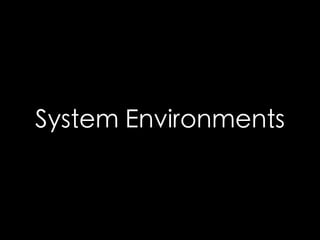 System Environments 
 