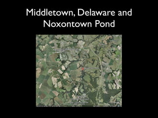 Middletown, Delaware and
   Noxontown Pond
 