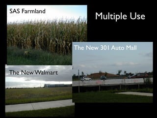SAS Farmland
                         Multiple Use


                  The New 301 Auto Mall


The New Walmart
 