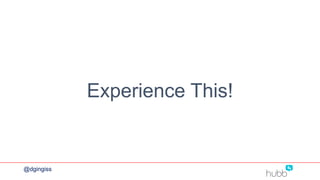 Experience This!
@dgingiss
 