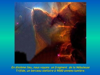 En dixième lieu, nous voyons  un fragment  de la Nébuleuse Trífide, un berceau stellaire à 9000 années-lumière. 