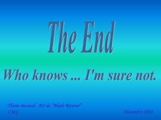 Thème musical: BO de “Blade Runner”
LMG                                   Décembre 2008
 
