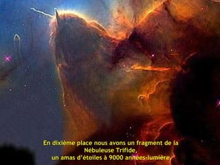 En dixième place nous avons un fragment de la Nébuleuse Trifide, un amas d’étoiles à 9000 années-lumière. 