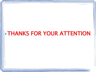 THANKS FOR YOUR ATTENTION
 