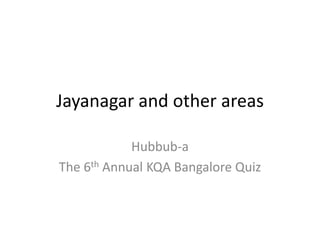 Jayanagar and other areas,[object Object],Hubbub-a ,[object Object],The 6th Annual KQA Bangalore Quiz,[object Object]