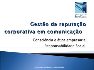 Gestão da reputação corporativa em comunicação  Consciência e ética empresarial Responsabilidade Social  
