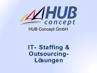HUB Concept GmbH

IT- Staffing &
OutsourcingLösungen

 