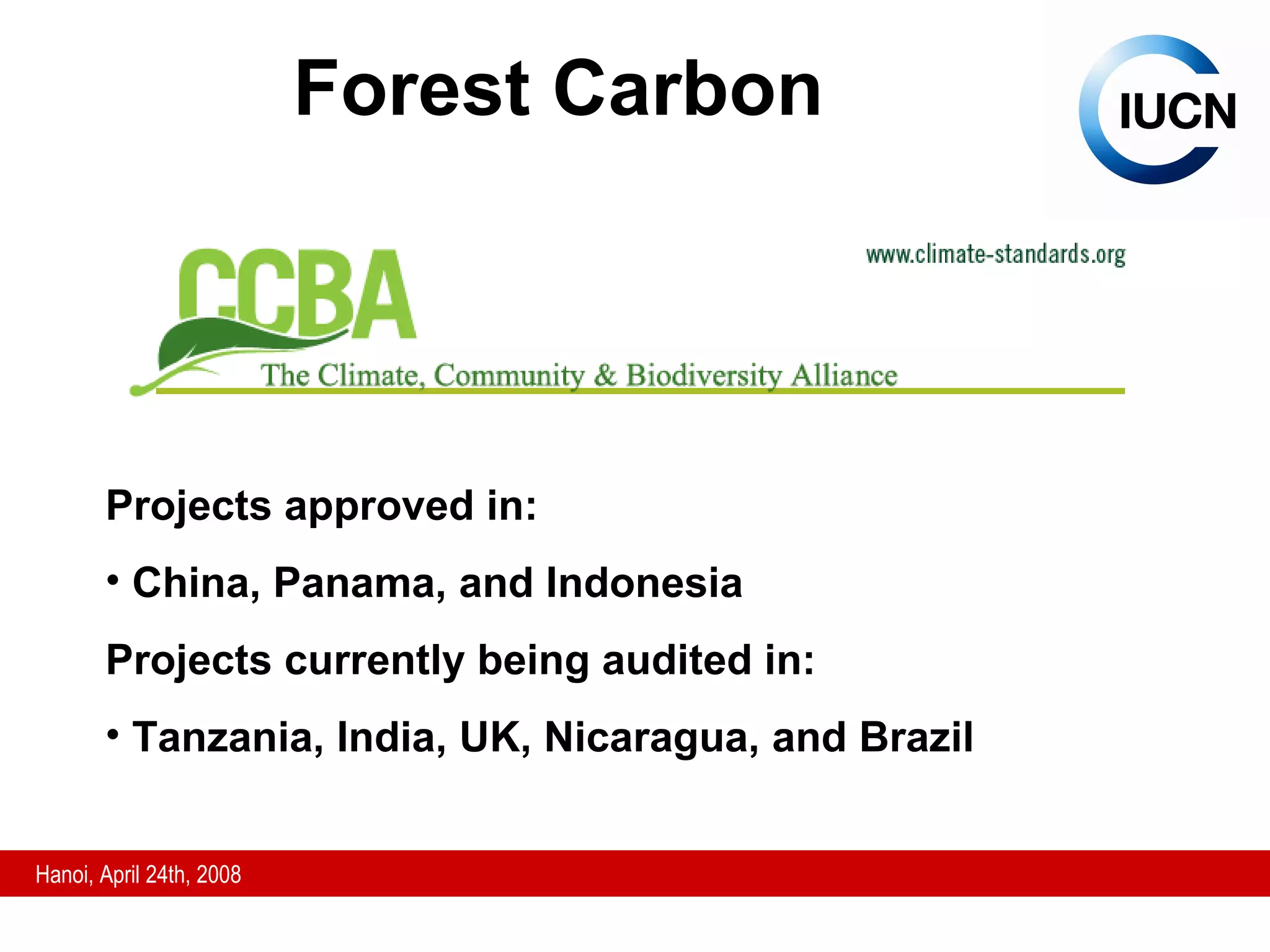 Forest Carbon Projects approved in: China, Panama, and Indonesia Projects currently being audited in: Tanzania, India, UK, Nicaragua, and Brazil 