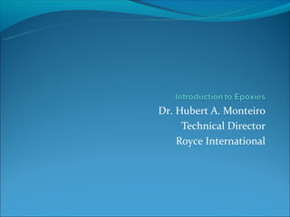 Dr. Hubert A. Monteiro
     Technical Director
    Royce International
 