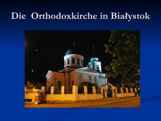 Die Orthodoxkirche in Białystok
 