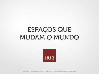 HUB CURITIBA   | CURITIBA@THE-HUB.COM.BR |   +55 41 3079 7233 | RUA COMENDADOR MACEDO, 233 - CURITIBA - BRASIL
 