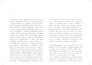 15
- Fatores Político – Legais; A globalização da economia e da socie-
dade exige a globalização também do pensamento jurídico, de modo
a encontrar mecanismos de aplicação de normas que possam
extrapolar os princípios da territorialidade, tocante ao Direito Penal e ao
Direito Comercial. Essa tendência de globalização do próprio Direito
não é nova. O direito Internacional Privado de algum modo já um, por
meio de CONVENÇÕES E TRATADOS INTERNACIONAIS, tentando
estabelecer critérios mais uniformes de análise jurídica. O Direito Digital
consiste em uma evolução do próprio direito, abrangendo todos os
princípios fundamentais vigentes e introduzindo novos institutos e
elementos para o pensamento jurídico em todas as áreas: direito
constitucional, civil, autoral, comercial, contratual, econômico, finan-
ceiro, tributário, penal, internacional e etc. Tomando por base todas
essas referências, o Direito Digital traz a oportunidade de aplicar
dentro de uma lógica jurídica uniforme uma série de princípios e
soluções que já vinham sendo aplicados de modo difuso - princípios e
soluções que estão na base do chamado Direito Costumeiro. Esta
coesão de pensamento possibilita efetivamente alcançar resultados e
preencher lacunas nunca antes resolvidas, tanto no âmbito real
quanto no virtual, uma vez que é a manifestação de vontade humana
em seus diversos formatos que une estes dois mundos no contexto
jurídico. Logo, o Direito Digital estabelece um relacionamento entre o
Direito Codificado e o Direito Costumeiro, aplicando os elemen-
tos que cada um deles tem de melhor para a solução das
questões da Sociedade Digital. No Direito Costumeiro, os
elementos que estão a amparar o Direito Digital são: a generali-
dade, a uniformidade, a continuidade, a durabilidade e a noto-
riedade (ou publicidade ). Para que esses elementos se ajustem
ao Direito Digital, deve-se levar em conta o fator tempo,
elemento de fundamental importância para um mundo em que
transformações tecnológicas cada vez mais aceleradas ditam,
de modo mais intenso, as transformações no próprio funciona-
mento da sociedade, determinando a importância de duas
práticas do Direito Digital: a analogia e a arbitragem.
- Fatores Demográficos: A cada dia que passa, mais e mais
pessoas no mundo inteiro passam a interagir de alguma forma
no espaço virtual. Esse dado é crescente também aqui no
Brasil. Através de uma pesquisa sobre o uso das tecnologias,
da informação e da comunicação no Brasil, TIC Domicílios e TIC
Empresas 2007, obtemos as seguintes informações:
- Na TIC Domicílios, os destaques foram o expressivo aumento
na posse de computadores em domicílios de renda familiar
entre dois e cinco salários mínimos; o crescimento no uso da
 
