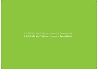 6.0 Definição dos Problemas, Ameaças e Oportunidades |
6.0 Definição dos Problemas, Ameaças e Oportunidades
 