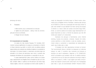 25
lembrança da marca.
d) Fraquezas.
1. Mídia recente, pouco conhecimento do mercado.
2. Agência de porte pequeno – esforço maior de comunica-
ção para tornar-se conhecida;
3. Margem de lucro reduzida.
6.3 Comportamento do Consumidor.
Os dados da mais recente Pesquisa TIC Domicílios 2007
mostram avanços significativos no acesso ao computador e à Internet
no Brasil, indicando que estão no caminho certo as políticas públicas
desenvolvidas para inserção dos cidadãos brasileiros na sociedade da
informação. Os números revelam o crescimento da banda larga nos
domicílios e do número de internautas, bem como o aumento das
aquisições domiciliares de computadores e a expansão do seu uso.
O papel desempenhado pelos centros públicos de acesso
pago, especialmente nas Regiões Norte e Nordeste do país, por outro
lado, também reflete a ausência de infra-estrutura de banda larga
nessas regiões, onde vive a população de menor poder aquisitivo. O
mapa da disposição da banda larga no Brasil mostra clara-
mente que as Regiões Norte e Nordeste, cobertas pelo serviço
da Oi/Telemar e onde vive a população de mais baixa renda no
país, são também as que dispõem de menor serviço de acesso
à Internet e a menor oferta de acesso de banda larga ADSL.
Então, os centros públicos de acesso pago desempenham um
papel importante ao levar a Internet às pessoas que não têm
renda para adquirir um computador.
Exemplos de serviços e ferramentas como Internet
banking, buscas de produtos, compras, imposto de renda,
correio eletrônico e chats facilitam a vida do cidadão, econo-
mizam tempo e aumentam a capacidade de realizações de
quem usa e sabe usar a rede.
O brasileiro tem feito descobertas incríveis na Internet.
Tem economizado tempo e dinheiro ao pesquisar os melhores
preços na rede. O aumento das consultas de produtos e
serviços via web é expressivo. Segundo a TIC DOMICÍLIOS,
entre os brasileiros que recebem mais de 10 salários mínimos,
o percentual de uso da rede para pesquisa de preços chega a
80%, e na classe A, a 82%, o que sugere que estes consumi-
dores não realizam compras sem antes fazer uma investigação
pela rede. O grau de escolaridade também influencia direta-
 