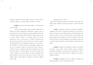 61
Hubspierre finalmente revela seu projeto e explica um pouco sobre a
criação da agência e o que ela chegou para fazer no mercado.
3) Ação 3: ação de comunicação dirigida: “O cachecol preto
de listras verdes”.
- Serão enviados cachecóis pretos de listras verdes para os
diretores de criação, planejamento, atendimento e mídias e para os
profissionais de novas tecnologias das principais agências através de
mala direta. Estes cachecóis estarão dentro de caixas pequenas que,
ao serem abertas, mostram um pequeno poema que acaba
revelando-se como um convite para o coquetel de lançamento da
agência HUB. Este poema muda de acordo com a área de atuação
dos profissionais e terá uma linguagem que seja comum a seu dia-a-
dia de trabalho. O cachecol remeterá ao personagem Hubspierre, pois
ele usa um igualzinho àquele. Na caixa estará escrito também o
endereço do blog. O coquetel de lançamento da agência ocorrerá na
quinta-feira (30/07), na própria agência. Terá inicio às 20:00h, com
comes e bebes por conta da agência. No evento, Hubspierre não
estará presente, mas sua sócia, Luisa, fará um brinde em seu nome.
Objetivo: dirigir a comunicação ao público-alvo primário da agência
que irá surgir.
- Semana 5 (27/07 a 02/08).
* Serão feitas atualizações diárias das ferramentas online (perfis nas
mídias sociais, postagem no blog, etc), de modo a conectar todas elas
entre si.
1) Ação 1: publicação de artigo no jornal Meio e Mensagem.
Hubspierre conta sobre o coquetel de lançamento da HUB para os
leitores. Aproveita para compartilhar algumas coisas engraçadas que
ocorreram durante o evento. Ao final do artigo, ele se despede dos
leitores alegando que irá viajar para a África a trabalho, onde estará
tirando fotos para a National Geographic. Ele se despede, porém frisa
que estará sempre postando no blog da agência notícias sobre sua
viagem.
2) Ação 2: postagem de Hubspierre no blog com comentário
de Giuliana, Luisa e Daniel – todos comentam sobre o coquetel de
lançamento da agência e aproveitam para compartilhar os altos e
baixos do evento. Eles comentam sobre a viagem de seu amigo e
colega de trabalho.
3) Ação 3: divulgação de fotos e vídeos do coquetel nas
mídias sociais (Flickr, Orkut, Youtube, entre outros).
 