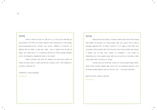 70
15/07/09
Nesta semana que passou, comecei a desenvolver mais à fundo aquele
meu projeto. Em parceria com meus amigos, Rafa, Giu, Luisa e Dani, fui até as
principais agências DPZ, W Brasil, F NAZCA, Y & R, Ogilvy e DM9 DDB, para
concretizar minha primeira ação: tirar fotos dos meus futuros amigos. Isso mesmo
!!! Depois que as fotos eram tiradas, eu entregava o meu cartão do
meadiciona.com. Daí a pessoa podia, além de ver sua foto no meu flicker, visitar
meus perfis online e se tornar um amigo!
Ocorreu tudo nos conformes, conheci um monte de gente legal, interes-
sante, ótimos contatos. Apesar disso, estou com uma sensação estranha, como
se tivesse perdido alguma coisa, só não sei o que .... mas quero descobrir!
Quem encontrar, pode me devolver.
Hubspierre
10/07/09
Ontem à tarde fui tomar um café com a Lú, acho que já falei dela por
aqui também, né? Enfim, eu e essa amigona minha, estávamos no café Suplicy
(www.suplicycafes.com.br), tomando seu famoso cafésinho e comendo um
delicioso pão de queijo, a Luisa que o diga - nunca vi gostar tanto de pão de
queijo, nem mineira ela é, rs- e acabamos ficando por horas naquele ambiente
calmo, aconcheganto, tagarelando sobre o meu projeto.
Estava contando tudo para ela, pedindo sua ajuda para colocar as
coisas nos eixos certos, e sabia que ela era a pessoa certa ! Está chegando o
momento, vocês vão ver.
Ordenando o nosso progresso,
Hubspierre
 