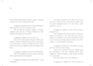 88
lotada. Hubspierre passa pelas Av. Paulista, Av. Brasil, Av. República
do Líbano e Av. Faria Lima, acenando para todos.”
12) Quadro 12: Hubspierre aporta no Parque do Ibirapuera (na
região do lago) com o seu barco ancorado em terra.
“Dois dias após sua estrondosa chegada à metrópole,
Hubspierre ancora seu barco no Parque do Ibirapuera em pleno
Domingo (07/06). Passa o dia em seu barco.”
13) Quadro 13: Hubspierre sai à procura de um lar.
“Após um bom tempo parado em seu barco, olhando para
todos que o olhavam, Hubspierre sai de seu barco à procura de um
lar. Mas onde acharia um lugar para estacionar seu barco? Onde?
Onde? Ele só tinha Libras Esterlinas e nenhum hotel aceitava estas
Libras.”
14) Quadro 14: Hubspierre vai morar com seu amigo Daniel.
“Enfim um lar! Hubspierre encontra seu amigo de longa data,
Daniel, e guarda seu barco em sua garagem.”
15) Quadro 15: Hubspierre cria seu “diário de bordo” – o blog
do Hubspierre.
“Acomodado, Hubspierre cria seu diário de bordo online
onde posta, a todas as horas, relatos de suas viagens, dicas
de lugares interessantes para ir em São Paulo, notícias
quentes, etc, etc, etc.”
16) Quadro 16: Hubspierre cria seu cartão de visita no
Meadicione.com.
“Ora, Hubspierre é uma pessoa bastante comunicativa!
Apesar de não possuir a fala, seus dedos dão conta do
trabalho. Pouco depois de criar seu blog, Hubspierre cria perfis
em um monte de comunidades sociais da internet: Orkut, Flickr,
Youtube... Sim, ele é bastante comunicativo.”
17) Quadro 17: Hubspierre em cima do barco, em plena
São Paulo, como notícia de um blog.
“Todos ainda comentavam sobre sua chegada quase
que imperceptível a São Paulo. Hubspierre estava sendo
Googled por milhares de pessoas. Todos estavam chocados
com sua aparição:
- “Mas quem diabos é este tal de Hubspierre?”
18) Quadro 18: Hubspierre em frente ao museu do
 