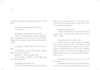 91
de montar uma agência de comunicação voltada para as mídias
sociais.”
29) Quadro 29: Hubspierre fazendo o sinal de “jóia”.
“Uau, que idéia!”
30) Quadro 30: Imagem da correria de um escritório.
“Fizeram um estudo detalhado do mercado, pesquisaram
sobre a concorrência, entraram em contato com seus contatos e
chegaram à feliz conclusão de que sim, era possível a formação da
agência!”
31) Quadro 31: Hubspierre fazendo sinal de OK com os
dedos.
“O estudo estava feito, o grupo estava formado, a idéia tida.
Faltava só um nome e uma marca”
- “Que tal Hub?” – Disse a bela colega Giuliana.
- “Isso! Isso Mesmo.” – Replicaram os outros colegas. Pierre
sorriu e fez um sinal de OK.
32) Quadro 32: Logomarca da HUB.
“Foi então que surgiu a Agência Hub de Comunicação em
Mídias Sociais. Os passos seguintes como a criação da logo-
marca, Manual de Identidade Visual e outros, foram fichinha
para os cinco empreendedores.”
33) Quadro 33: Blog da HUB.
“A agência tinha até Blog! E que blog charmoso! Quanto
conteúdo! Tem curiosidades sobre mídias sociais, últimas
ações, .... (RAFA)”
34) Quadro 34: Prédio da Agência HUB.
“Uma vez montada, a agência precisa ser divulgada.
Pierre e seus amigos têm, então, a outra brilhante idéia de
fazer um coquetel de lançamento da agência. Uhuuuuu – Festa!
Open Bar, Open food, Open tudo que não venha a denegrir a
imagem da agência. Foi decidido que o coquetel seria na
própria agência para que os convidados pudessem conhecer a
agência a fundo.”
35) Quadro 35: Caixa fechada na cor verde, em cima
de uma mesa.
“Mais uma idéia brilhante teve o grupo de cinco colegas:
enviar um convite para cada profissional de interesse da HUB
 