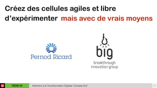 25TREND #3 Attention à la Transformation Digitale “Canada Dry"
Créez des cellules agiles et libre
d’expérimenter mais avec de vrais moyens
 