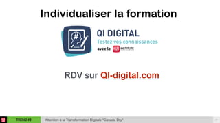 27TREND #3 Attention à la Transformation Digitale “Canada Dry"
Individualiser la formation
RDV sur QI-digital.com
 
