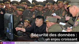 TREND #5 40Cyber sécurité & éthique
Sécurité des données :  
un enjeu croissant
 