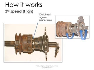 3rd speed (High)Technological design Engineering           Alexandre De BieHow it worksClutch rest against planet axle
