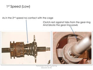 1stSpeed (Low)Technological design Engineering           Alexandre De BieAs in the 2nd speed no contact with the cageClutch rest against tabs from the gear ringAnd blocks the gear ring pawls
