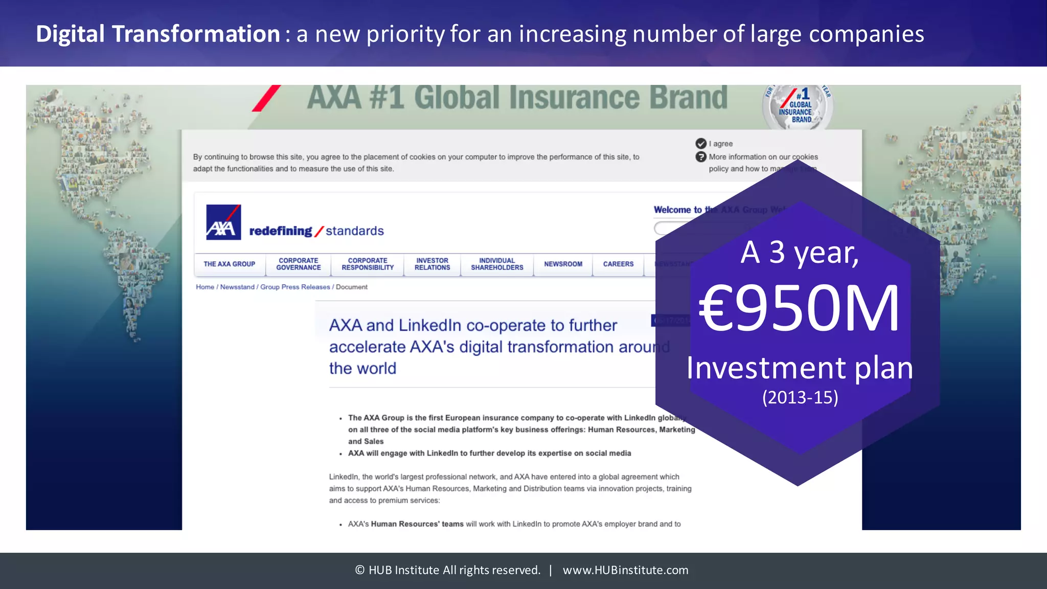 ©	HUB	Institute	All	rights	reserved.		|			www.HUBinstitute.com
Digital	Transformation	:	a	new	priority	for	an	increasing	number	of	large	companies
A	3	year,
€950M
Investment	plan
(2013-15)
 