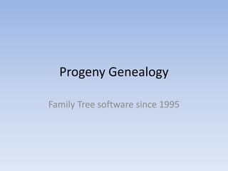 Progeny Genealogy

Family Tree software since 1995
 