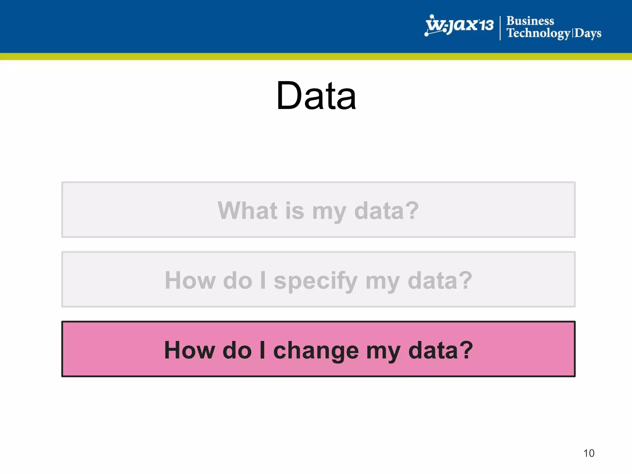 Data
What is my data?

How do I specify my data?
How do I change my data?

10

 